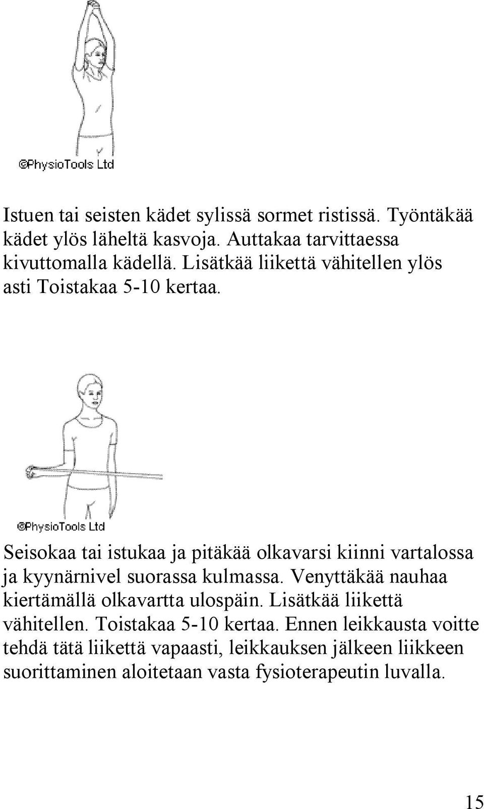 Seisokaa tai istukaa ja pitäkää olkavarsi kiinni vartalossa ja kyynärnivel suorassa kulmassa.