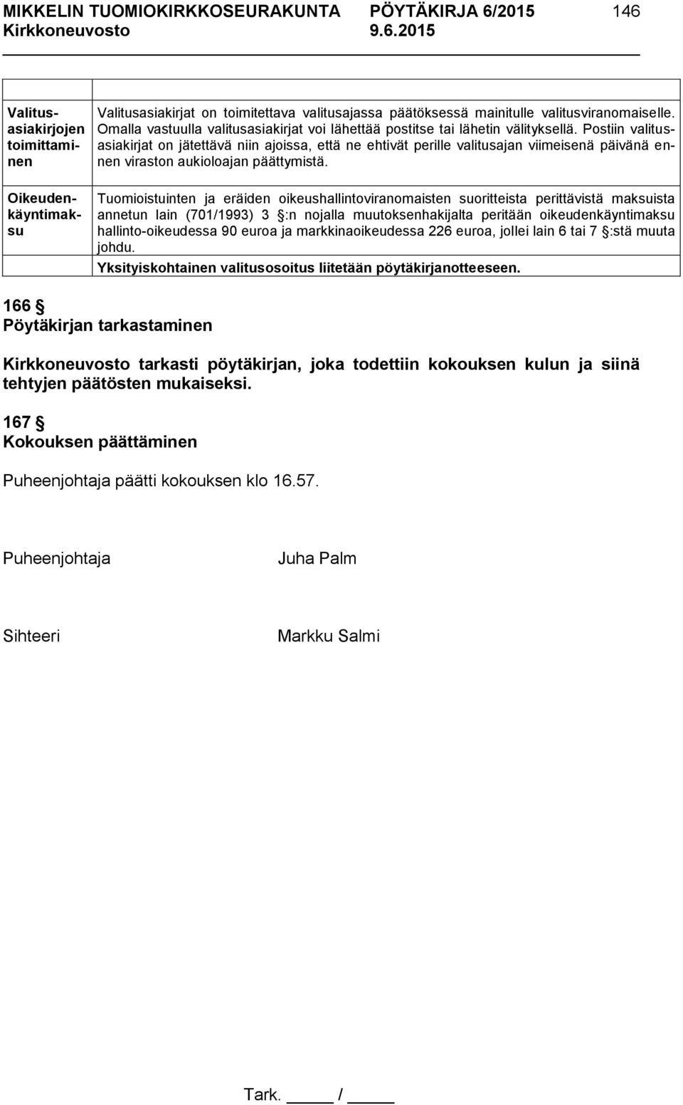 Postiin valitusasiakirjat on jätettävä niin ajoissa, että ne ehtivät perille valitusajan viimeisenä päivänä ennen viraston aukioloajan päättymistä.