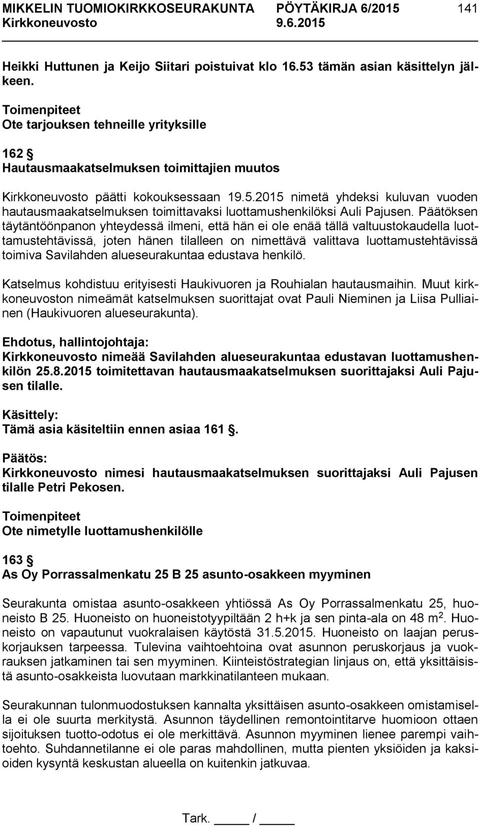 2015 nimetä yhdeksi kuluvan vuoden hautausmaakatselmuksen toimittavaksi luottamushenkilöksi Auli Pajusen.