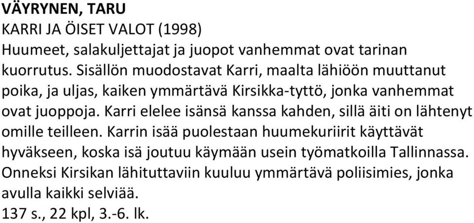 Karri elelee isänsä kanssa kahden, sillä äiti on lähtenyt omille teilleen.