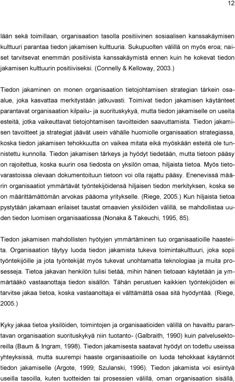 ) Tiedon jakaminen on monen organisaation tietojohtamisen strategian tärkein osaalue, joka kasvattaa merkitystään jatkuvasti.