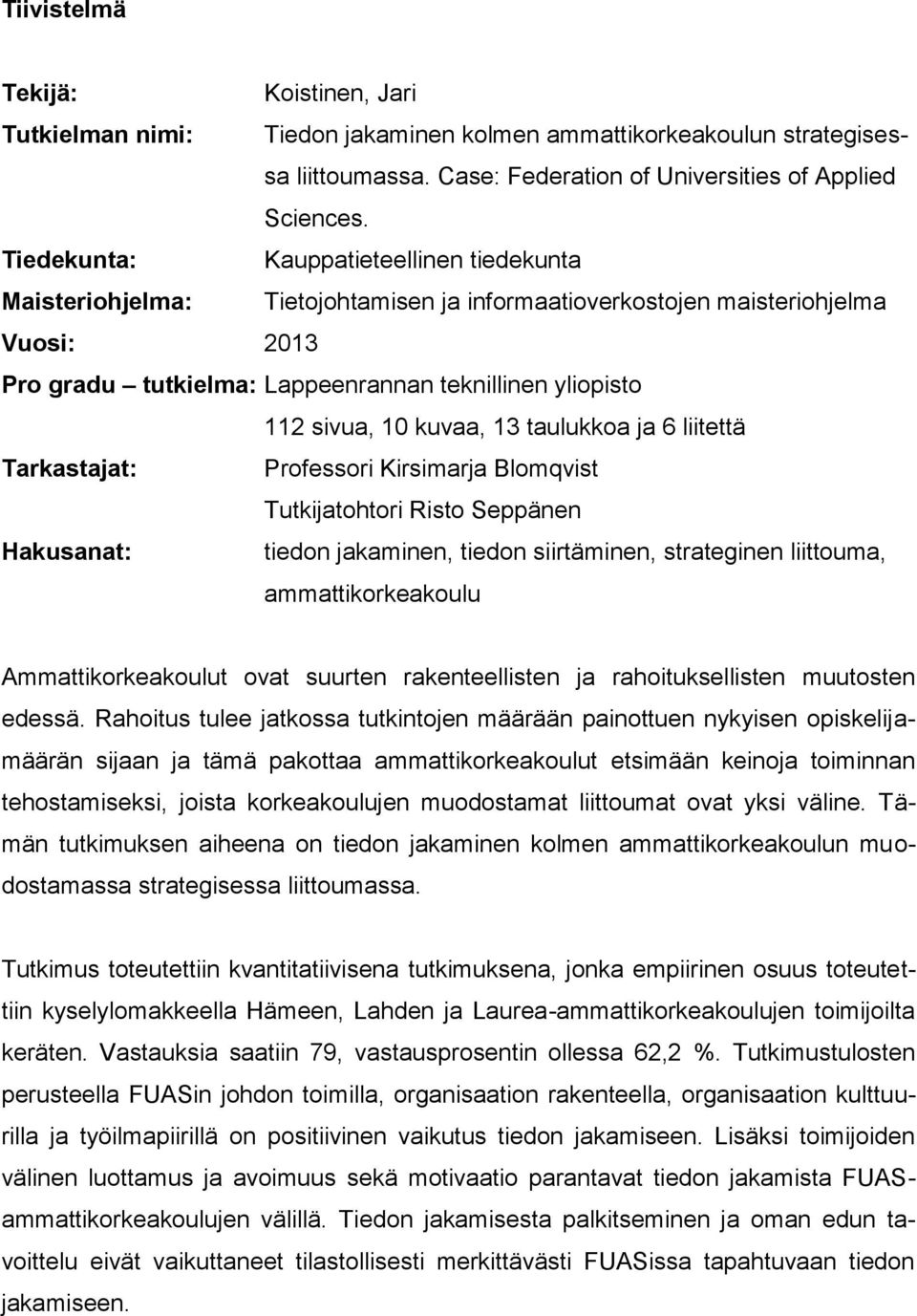 kuvaa, 13 taulukkoa ja 6 liitettä Tarkastajat: Professori Kirsimarja Blomqvist Tutkijatohtori Risto Seppänen Hakusanat: tiedon jakaminen, tiedon siirtäminen, strateginen liittouma, ammattikorkeakoulu