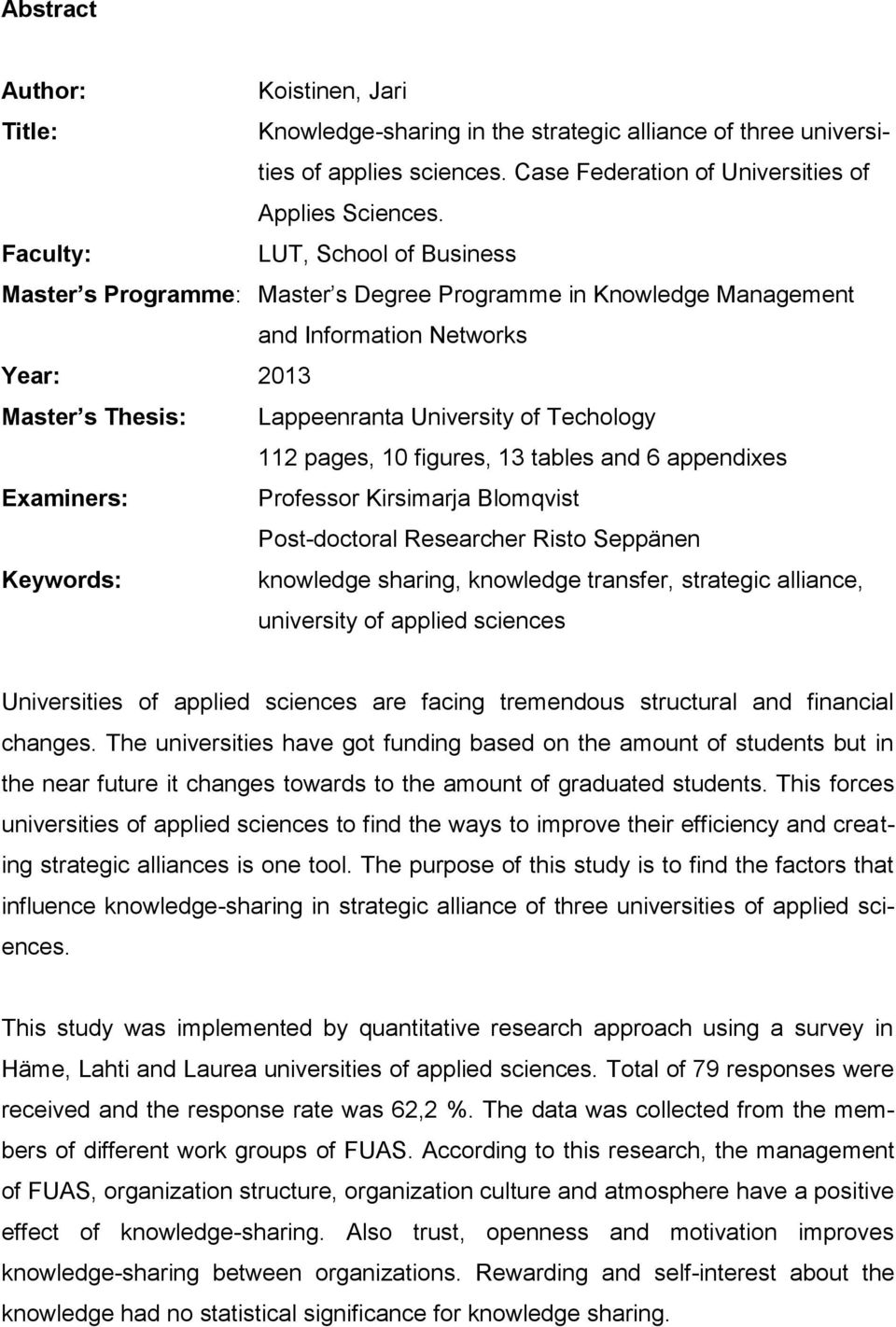pages, 10 figures, 13 tables and 6 appendixes Examiners: Professor Kirsimarja Blomqvist Post-doctoral Researcher Risto Seppänen Keywords: knowledge sharing, knowledge transfer, strategic alliance,