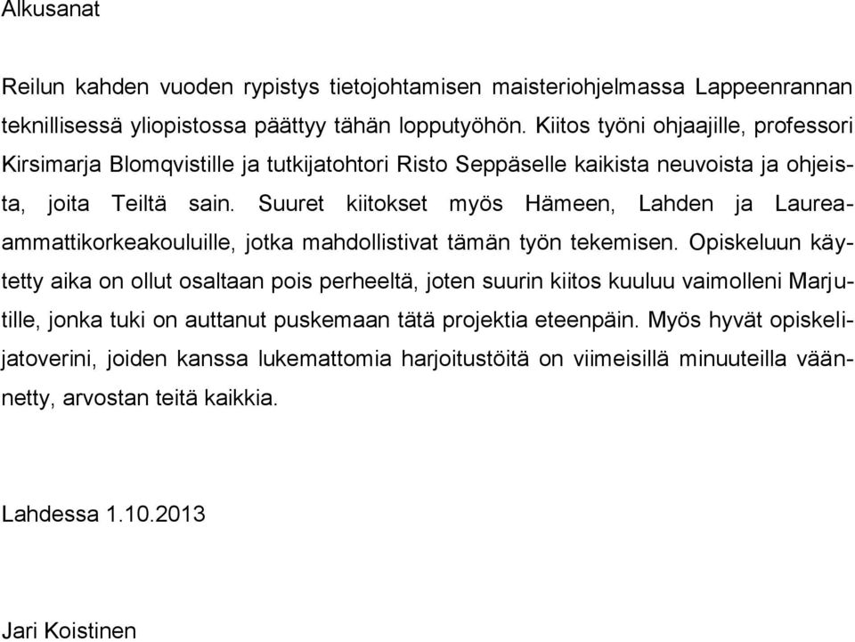 Suuret kiitokset myös Hämeen, Lahden ja Laureaammattikorkeakouluille, jotka mahdollistivat tämän työn tekemisen.