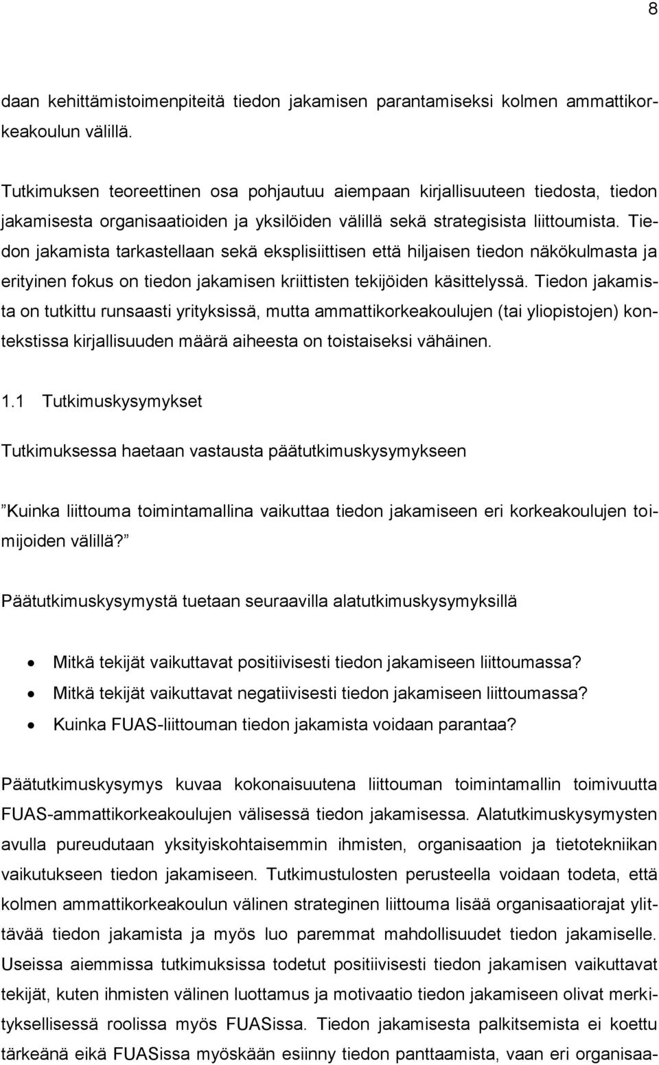 Tiedon jakamista tarkastellaan sekä eksplisiittisen että hiljaisen tiedon näkökulmasta ja erityinen fokus on tiedon jakamisen kriittisten tekijöiden käsittelyssä.