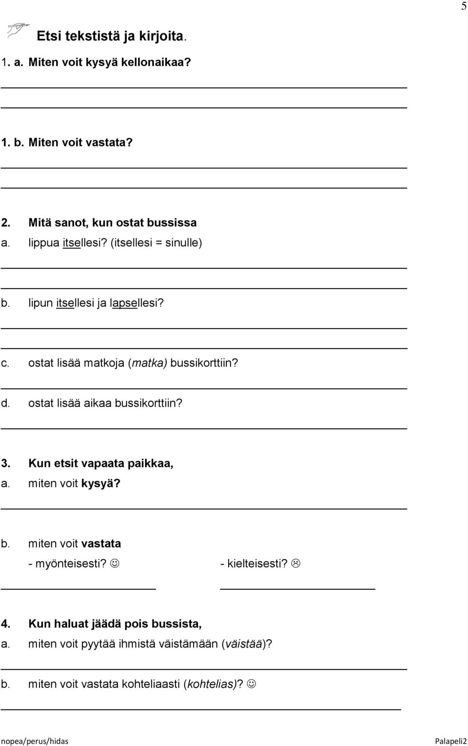 ostat lisää aikaa bussikorttiin? 3. Kun etsit vapaata paikkaa, a. miten voit kysyä? b. miten voit vastata - myönteisesti?