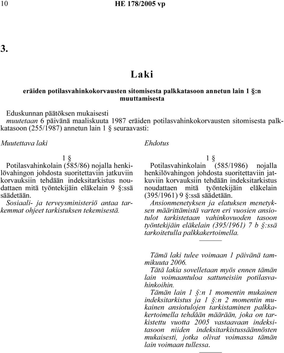 työntekijäin eläkelain 9 :ssä säädetään. Sosiaali- ja terveysministeriö antaa tarkemmat ohjeet tarkistuksen tekemisestä.