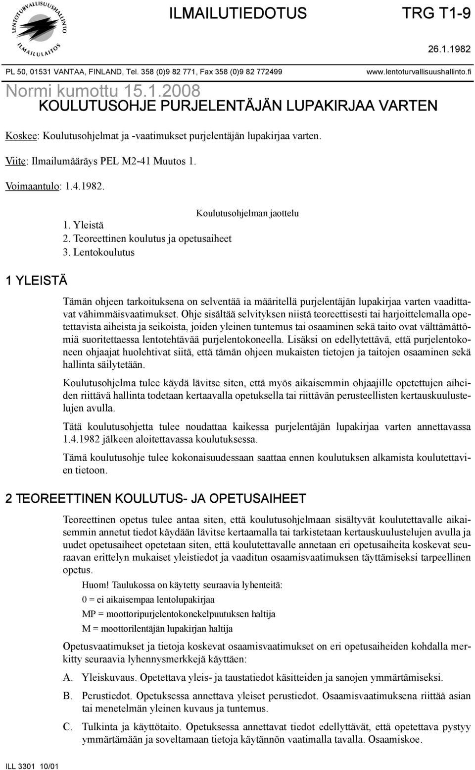 Lentokoulutus Tämän ohjeen tarkoituksena on selventää ia määritellä purjelentäjän lupakirjaa varten vaadittavat vähimmäisvaatimukset.