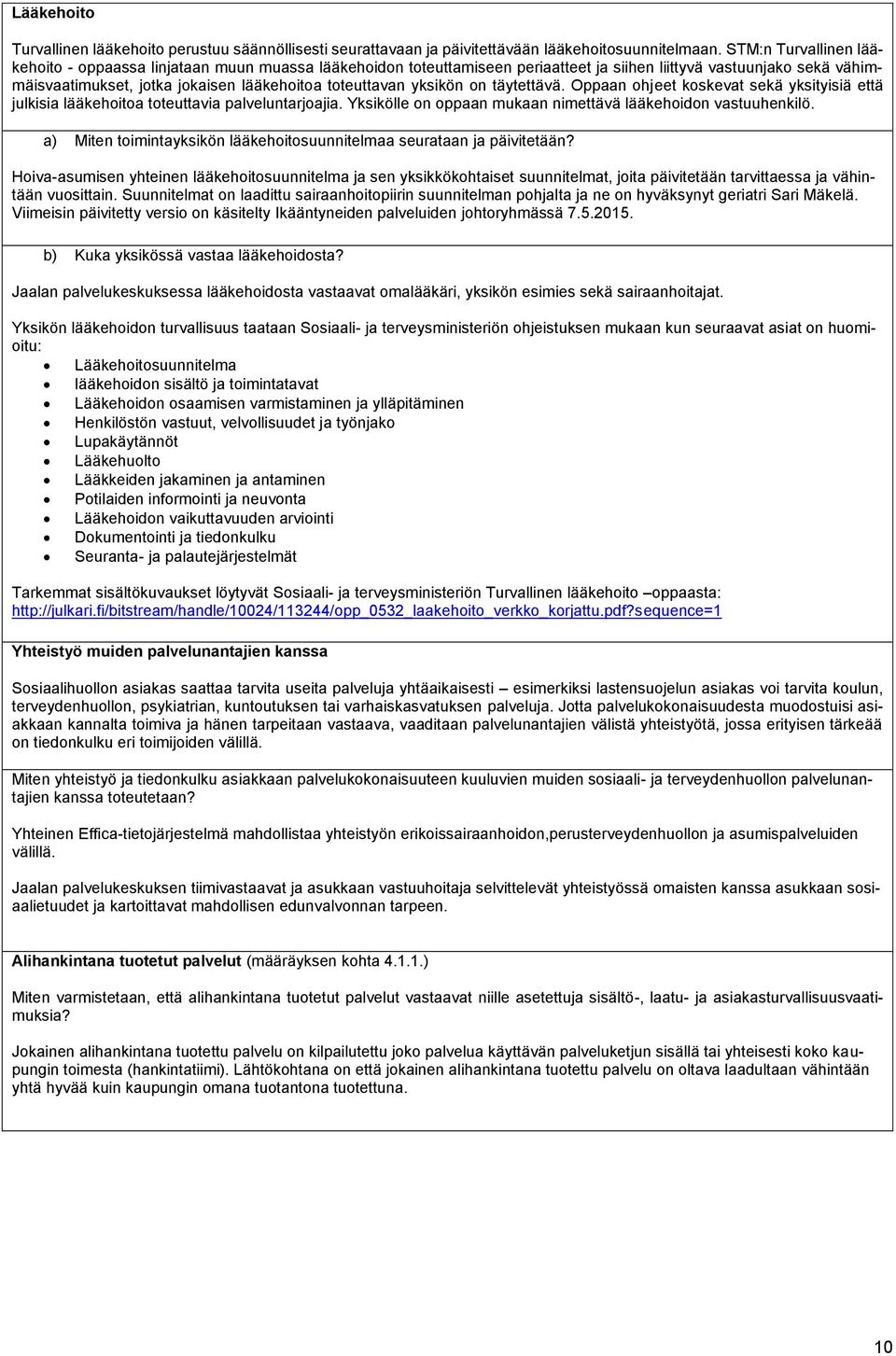 yksikön on täytettävä. Oppaan ohjeet koskevat sekä yksityisiä että julkisia lääkehoitoa toteuttavia palveluntarjoajia. Yksikölle on oppaan mukaan nimettävä lääkehoidon vastuuhenkilö.