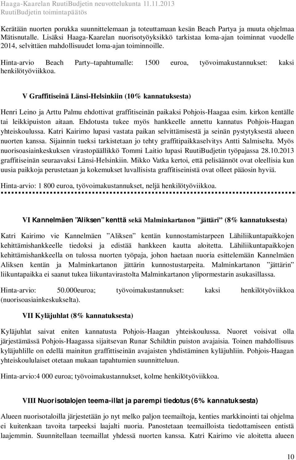 Hinta-arvio Beach Party tapahtumalle: 1500 euroa, työvoimakustannukset: kaksi henkilötyöviikkoa.