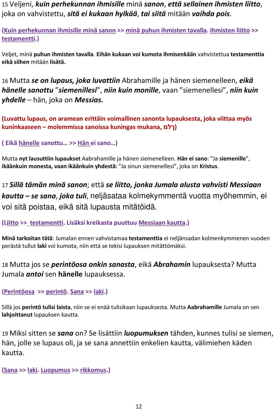 Eihän kukaan voi kumota ihmisenkään vahvistettua testamenttia eikä siihen mitään lisätä.