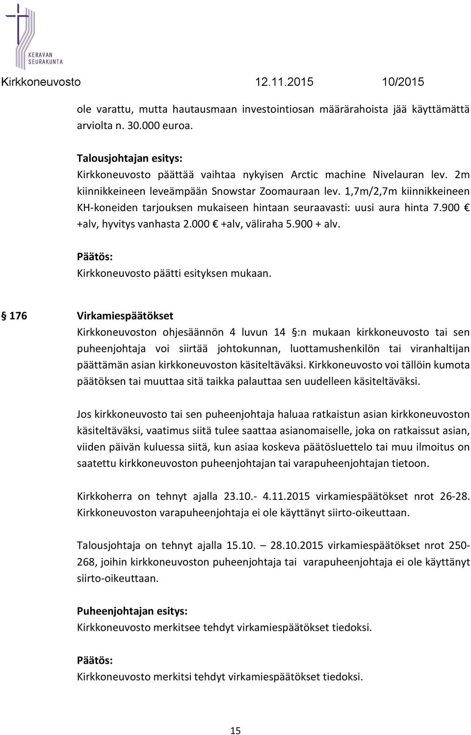 000 +alv, väliraha 5.900 + alv.