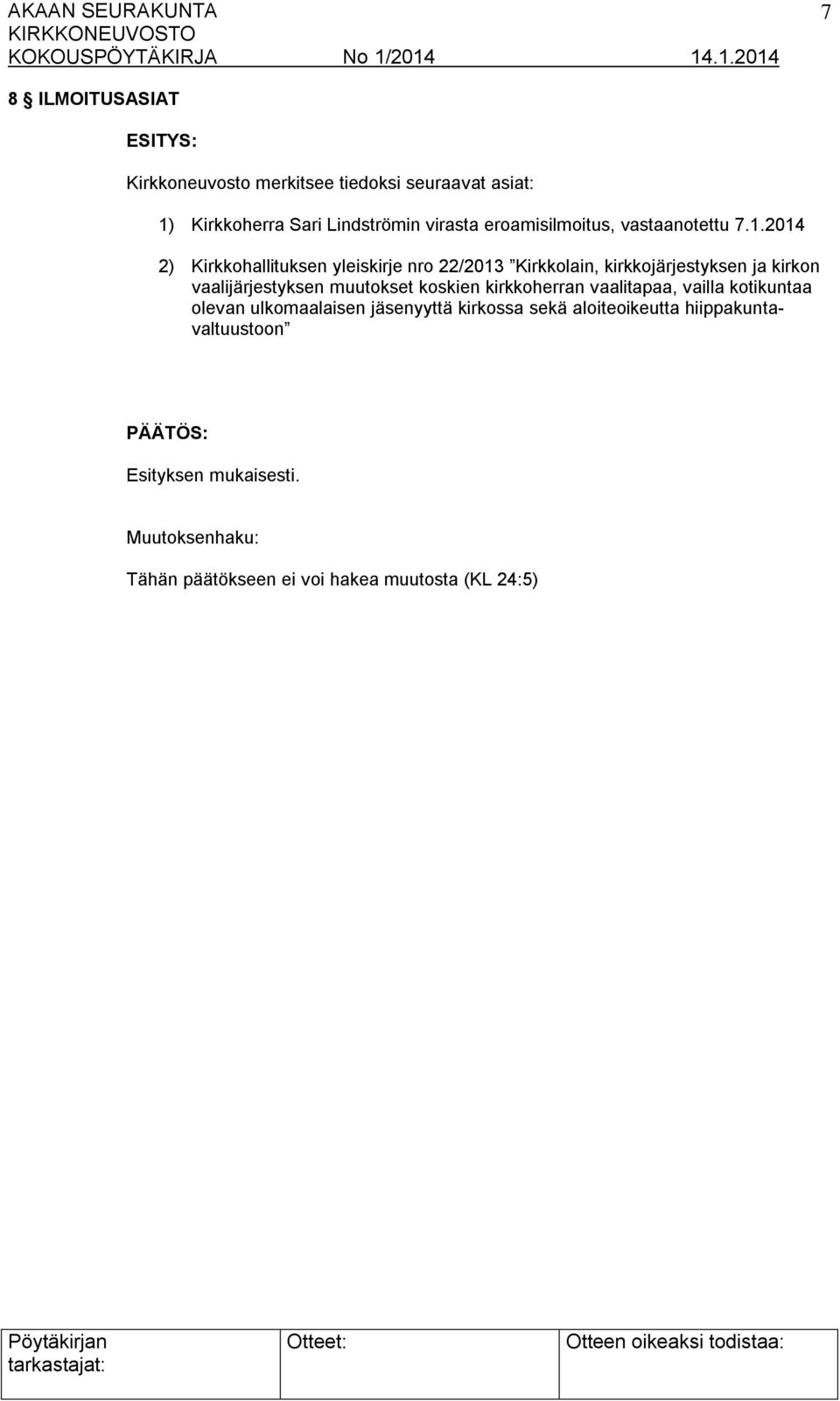 2014 2) Kirkkohallituksen yleiskirje nro 22/2013 Kirkkolain, kirkkojärjestyksen ja kirkon vaalijärjestyksen