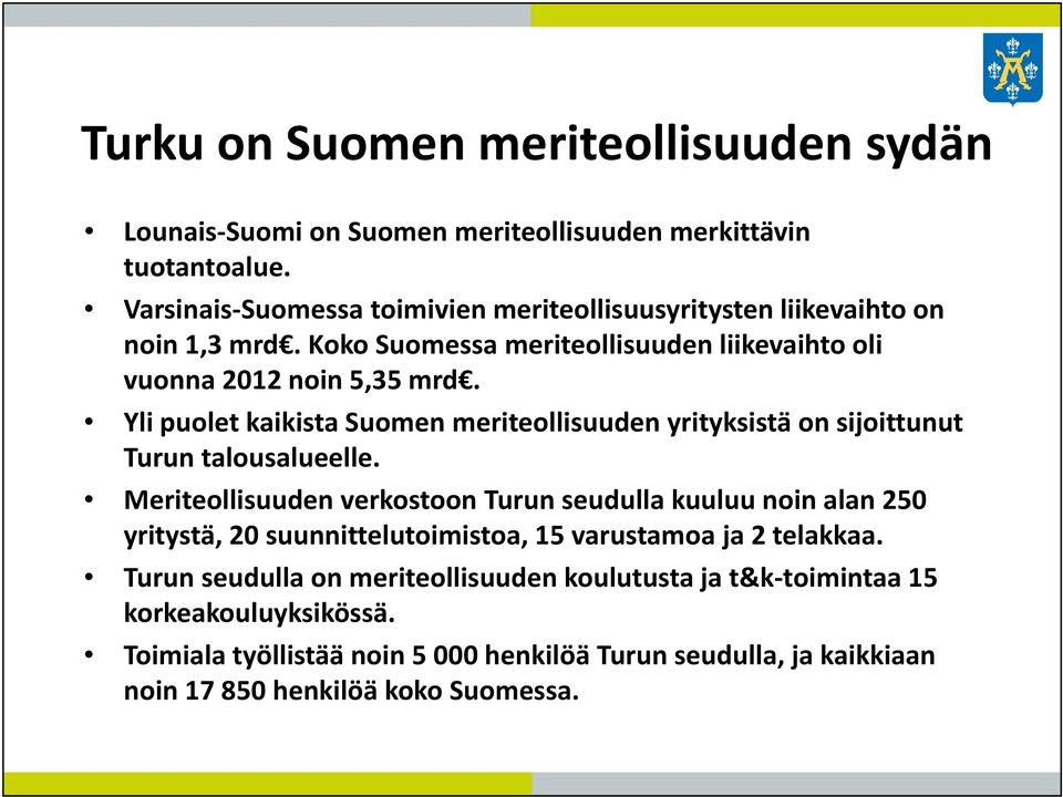 Yli puolet kaikista Suomen meriteollisuuden yrityksistä on sijoittunut Turun talousalueelle.