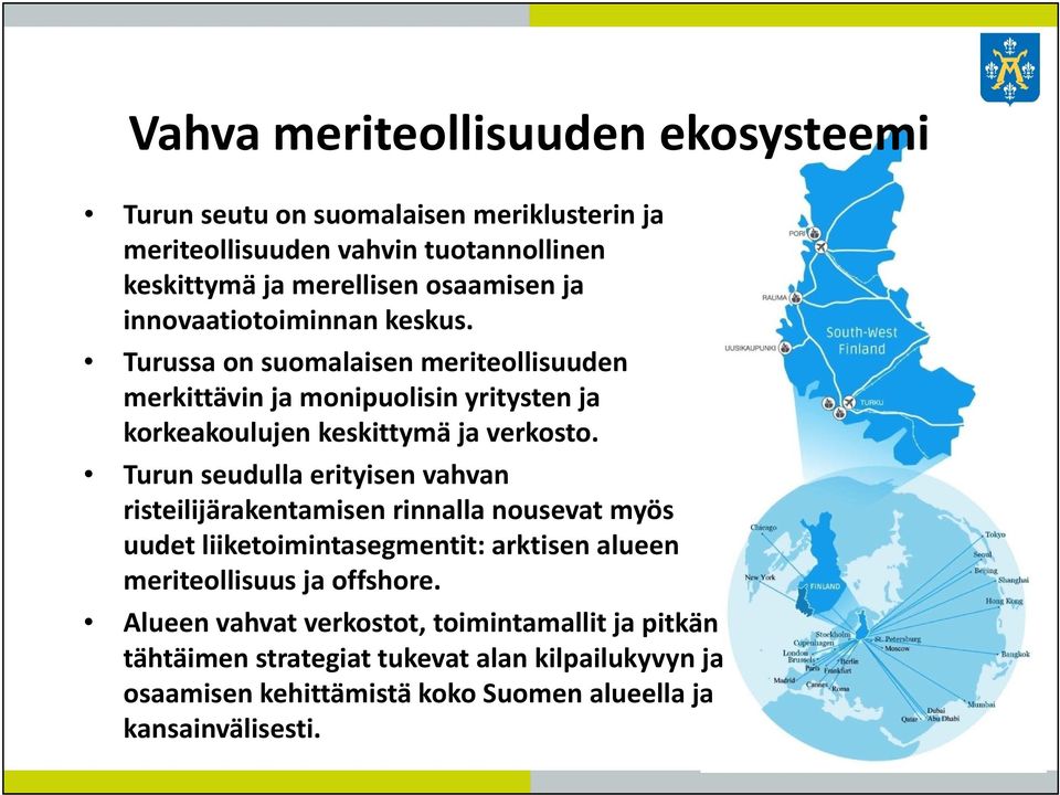 Turun seudulla erityisen vahvan risteilijärakentamisen rinnalla nousevat myös uudet liiketoimintasegmentit: arktisen alueen meriteollisuus ja offshore.