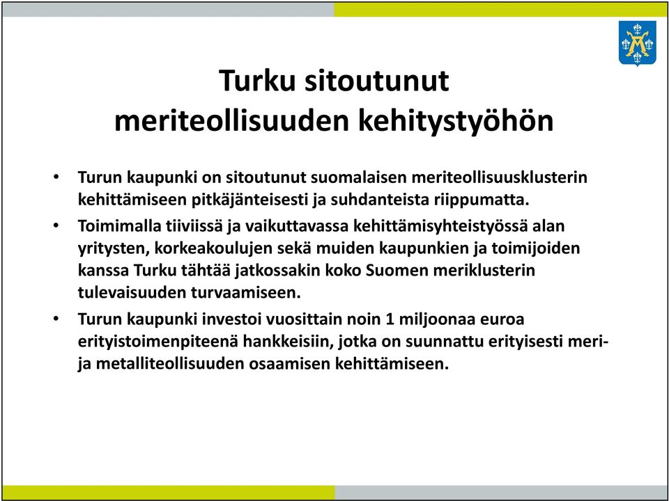 Toimimalla tiiviissä ja vaikuttavassa kehittämisyhteistyössä alan yritysten, korkeakoulujen sekä muiden kaupunkien ja toimijoiden kanssa