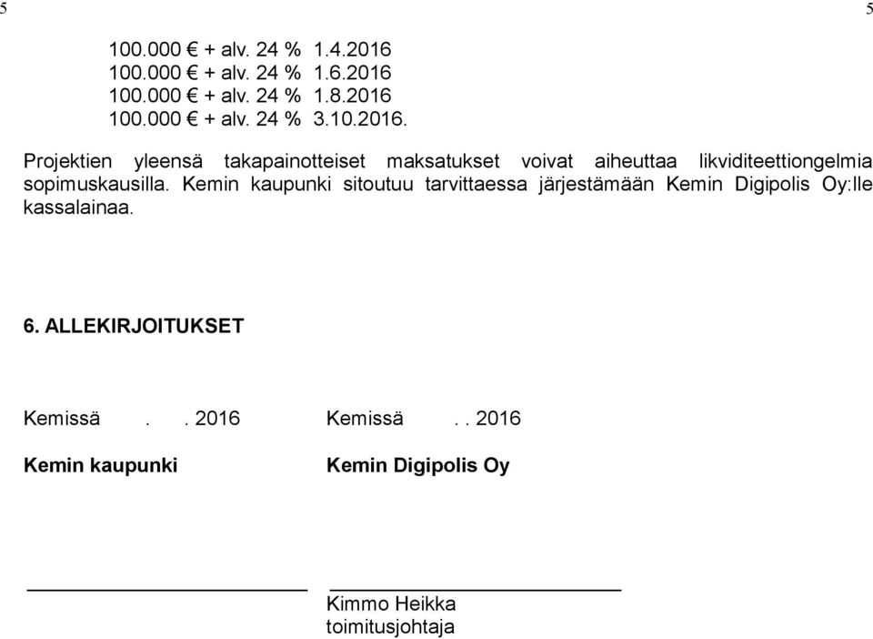 Projektien yleensä takapainotteiset maksatukset voivat aiheuttaa likviditeettiongelmia sopimuskausilla.