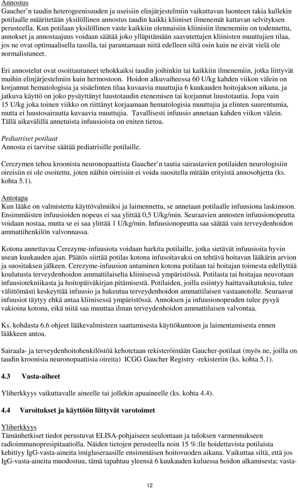 Kun potilaan yksilöllinen vaste kaikkiin olennaisiin kliinisiin ilmenemiin on todennettu, annokset ja annostaajuus voidaan säätää joko ylläpitämään saavutettujen kliinisten muuttujien tilaa, jos ne