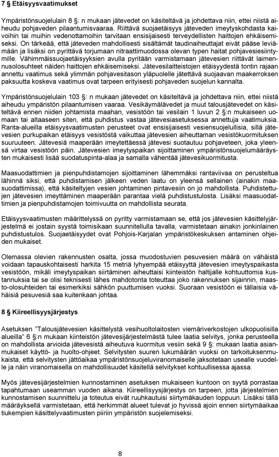 On tärkeää, että jäteveden mahdollisesti sisältämät taudinaiheuttajat eivät pääse leviämään ja lisäksi on pyrittävä torjumaan nitraattimuodossa olevan typen haitat pohjavesiesiintymille.