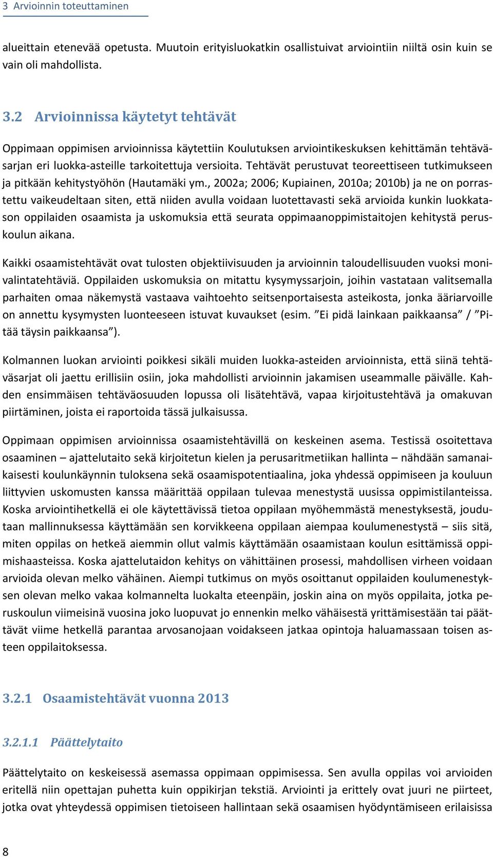 Tehtävät perustuvat teoreettiseen tutkimukseen ja pitkään kehitystyöhön (Hautamäki ym.