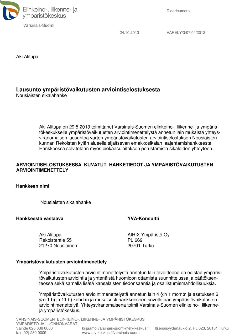 ympäristövaikutusten arviointiselostuksen Nousiaisten kunnan Rekoisten kylän alueella sijaitsevan emakkosikalan laajentamishankkeesta.