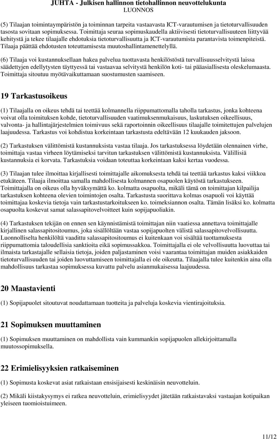 Tilaaja päättää ehdotusten toteuttamisesta muutoshallintamenettelyllä.