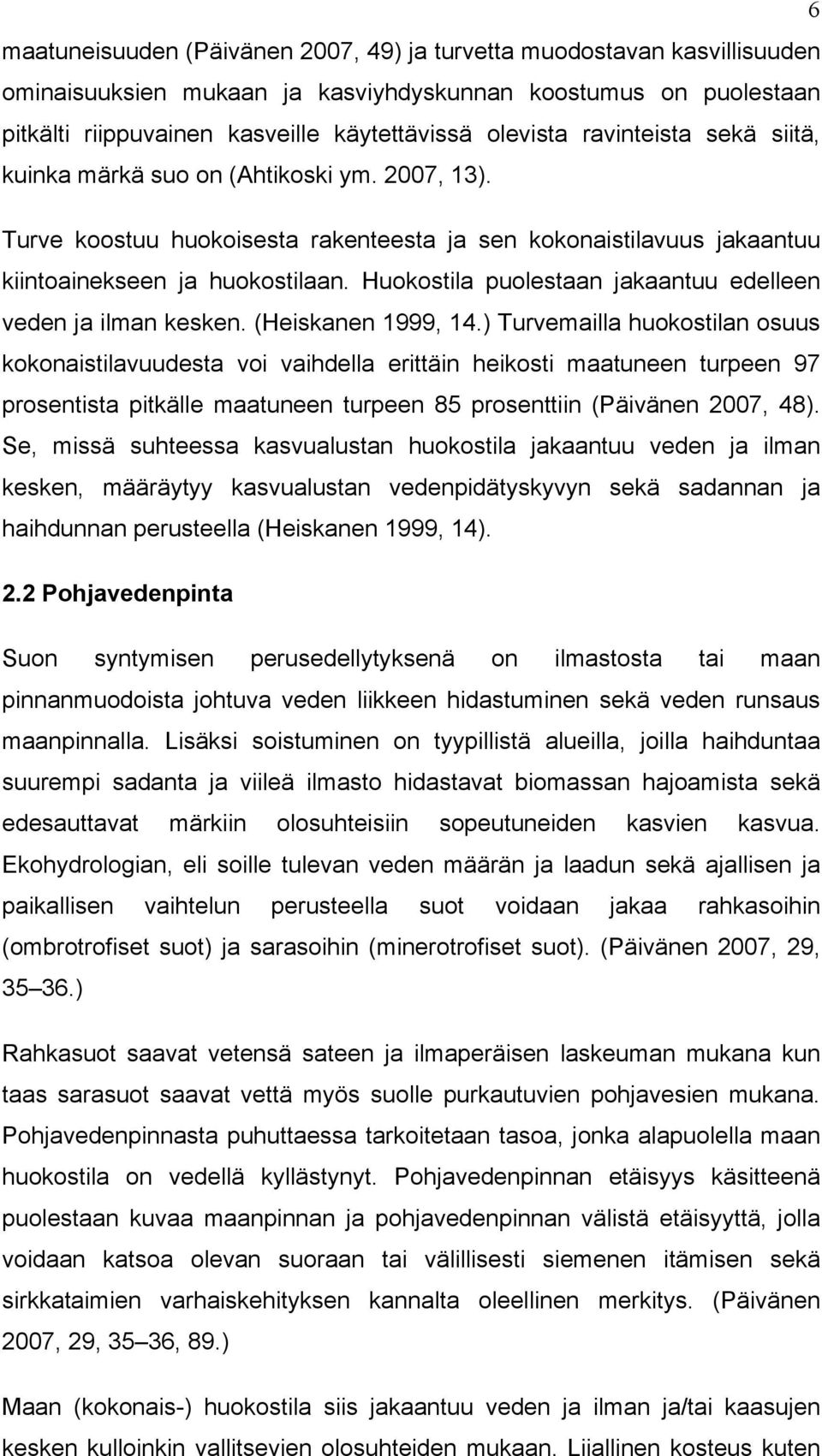 Huokostila puolestaan jakaantuu edelleen veden ja ilman kesken. (Heiskanen 1999, 14.