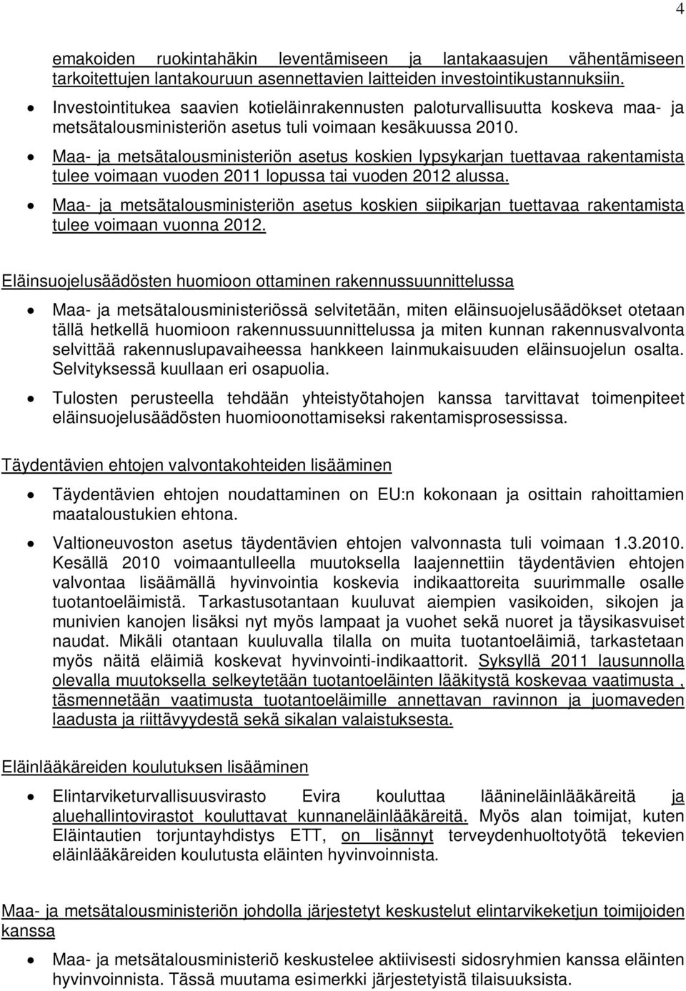 Maa- ja metsätalousministeriön asetus koskien lypsykarjan tuettavaa rakentamista tulee voimaan vuoden 2011 lopussa tai vuoden 2012 alussa.