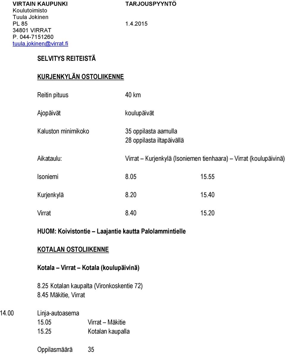 40 Virrat 8.40 15.20 HUOM: Koivistontie Laajantie kautta Palolammintielle KOTALAN OSTOLIIKENNE Kotala Virrat Kotala (koulupäivinä) 8.