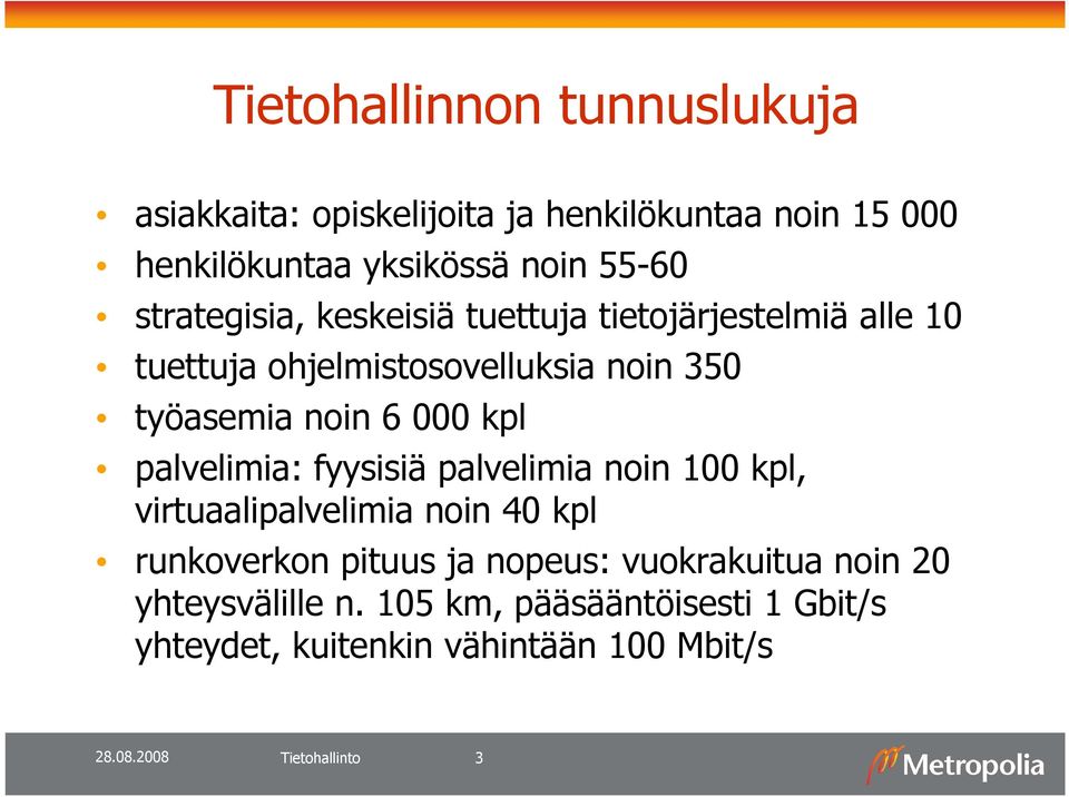 kpl palvelimia: fyysisiä palvelimia noin 100 kpl, virtuaalipalvelimia noin 40 kpl runkoverkon pituus ja nopeus: