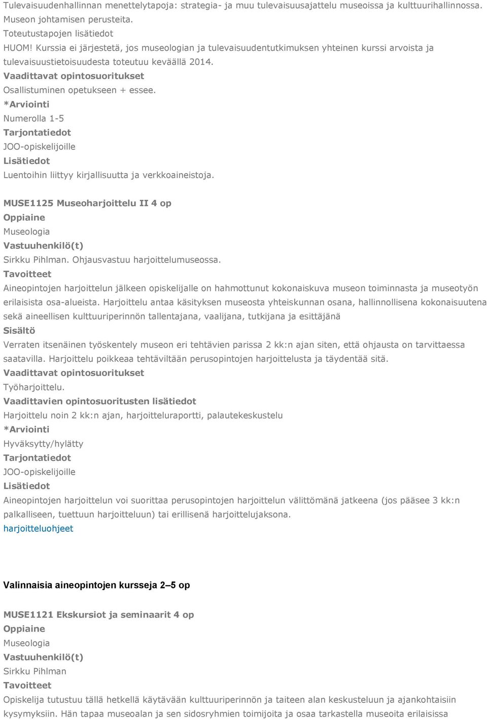 Luentoihin liittyy kirjallisuutta ja verkkoaineistoja. MUSE1125 Museoharjoittelu II 4 op Sirkku Pihlman. Ohjausvastuu harjoittelumuseossa.