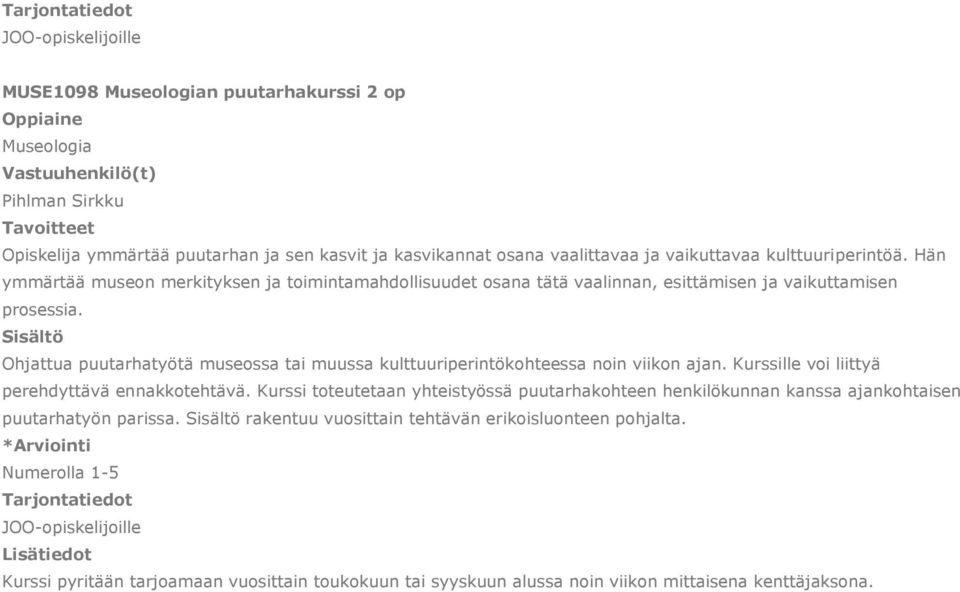 Ohjattua puutarhatyötä museossa tai muussa kulttuuriperintökohteessa noin viikon ajan. Kurssille voi liittyä perehdyttävä ennakkotehtävä.
