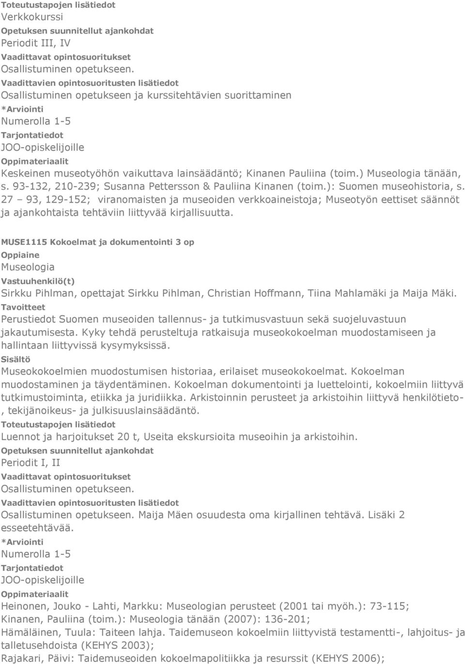 27 93, 129-152; viranomaisten ja museoiden verkkoaineistoja; Museotyön eettiset säännöt ja ajankohtaista tehtäviin liittyvää kirjallisuutta.