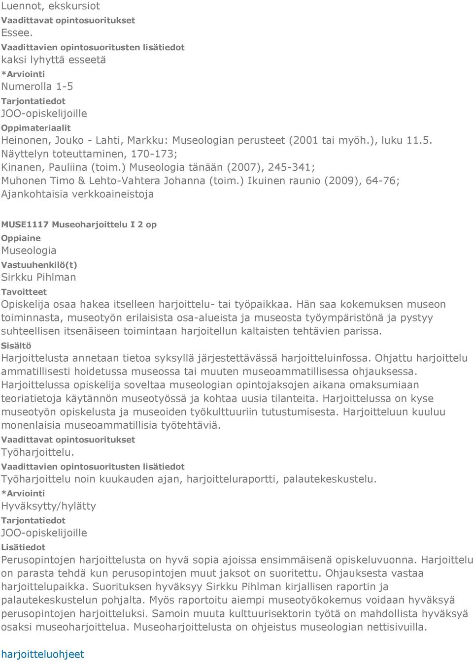 ) Ikuinen raunio (2009), 64-76; Ajankohtaisia verkkoaineistoja MUSE1117 Museoharjoittelu I 2 op Sirkku Pihlman Opiskelija osaa hakea itselleen harjoittelu- tai työpaikkaa.