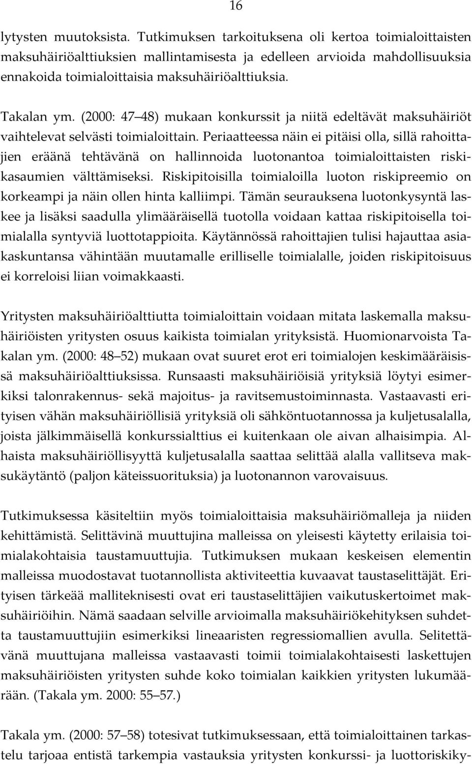 (2000: 47 48) mukaan konkurssit ja niitä edeltävät maksuhäiriöt vaihtelevat selvästi toimialoittain.