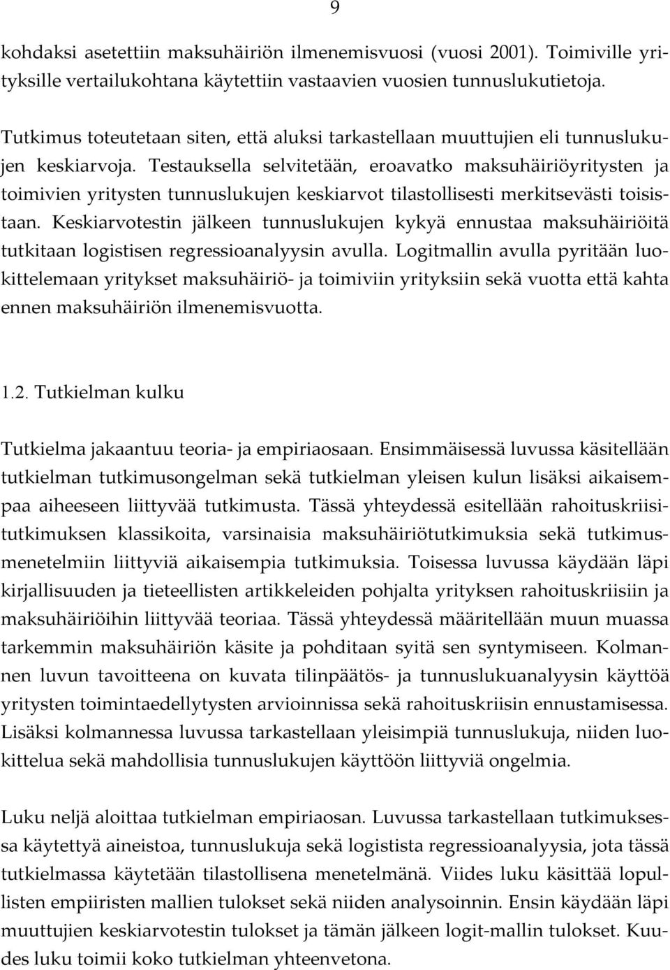 Testauksella selvitetään, eroavatko maksuhäiriöyritysten ja toimivien yritysten tunnuslukujen keskiarvot tilastollisesti merkitsevästi toisistaan.
