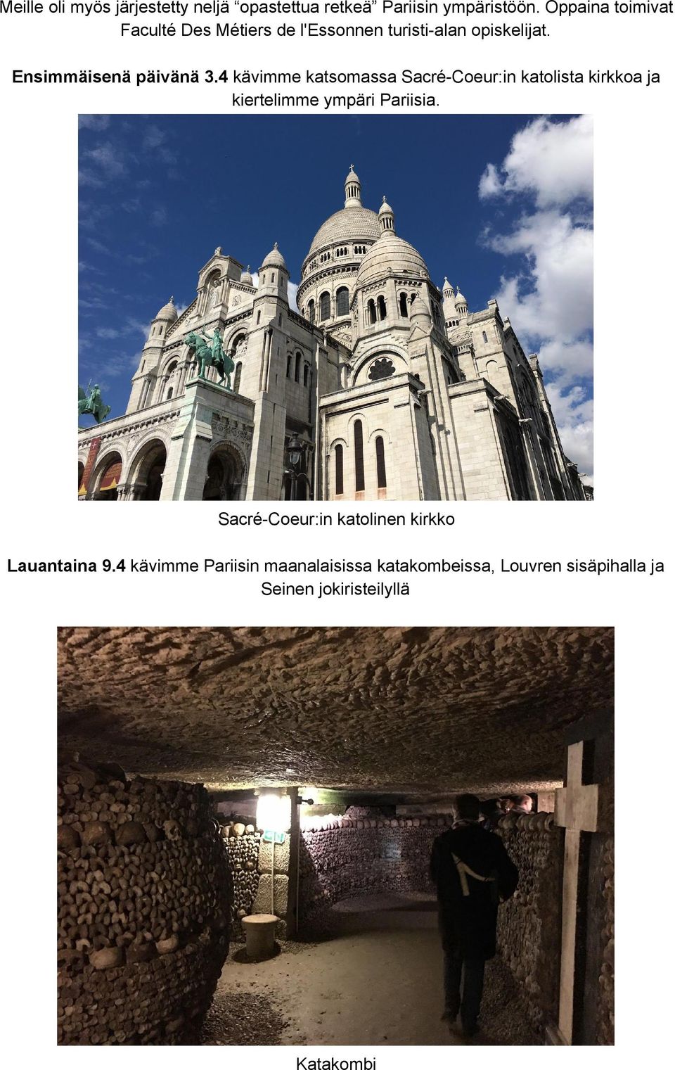 4 kävimme katsomassa Sacré Coeur:in katolista kirkkoa ja kiertelimme ympäri Pariisia.