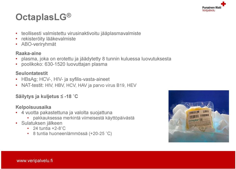 syfilis-vasta-aineet NAT-testit: HIV, HBV, HCV, HAV ja parvo virus B19, HEV Säilytys ja kuljetus -18 C Kelpoisuusaika 4 vuotta