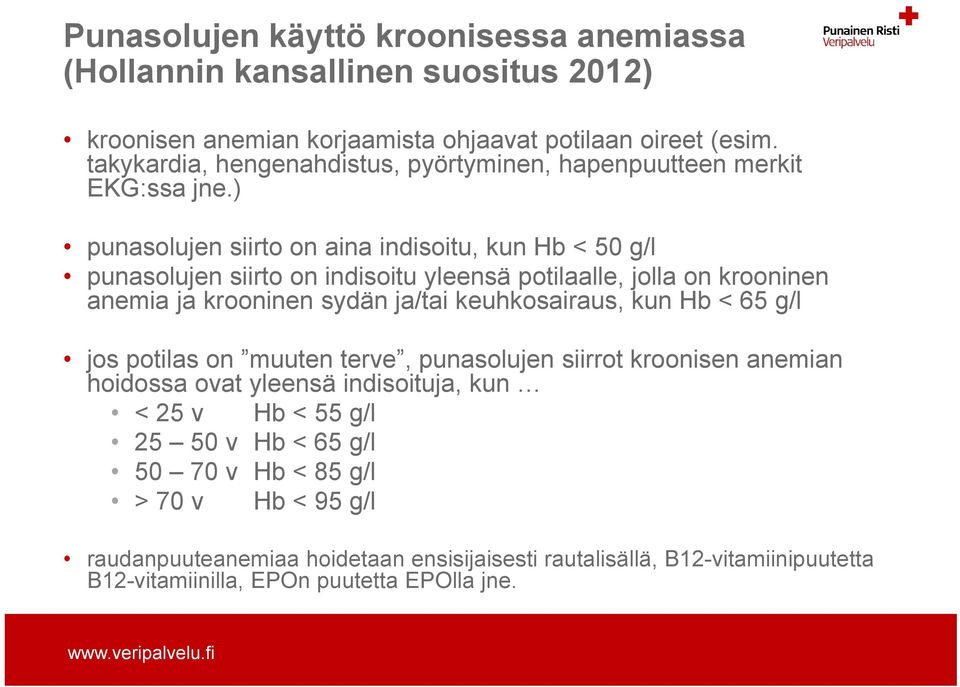 ) punasolujen siirto on aina indisoitu, kun Hb < 50 g/l punasolujen siirto on indisoitu yleensä potilaalle, jolla on krooninen anemia ja krooninen sydän ja/tai keuhkosairaus, kun