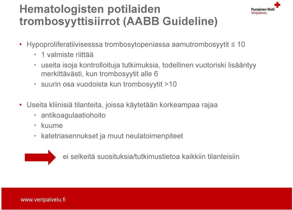 trombosyytit alle 6 suurin osa vuodoista kun trombosyytit >10 Useita kliinisiä tilanteita, joissa käytetään korkeampaa