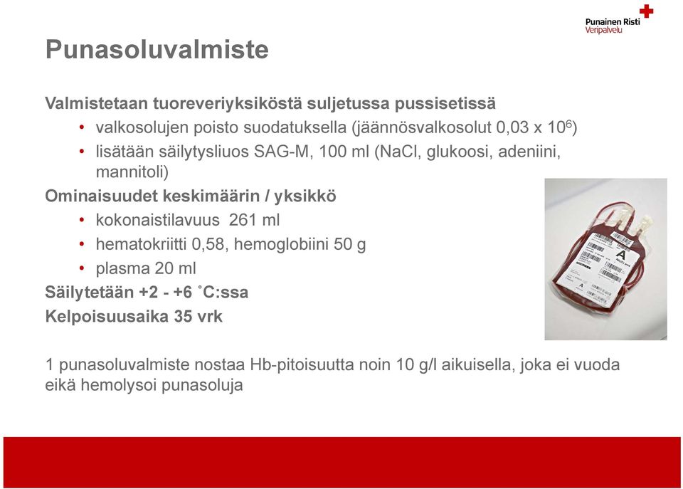 Ominaisuudet keskimäärin / yksikkö kokonaistilavuus 261 ml hematokriitti 0,58, hemoglobiini 50 g plasma 20 ml