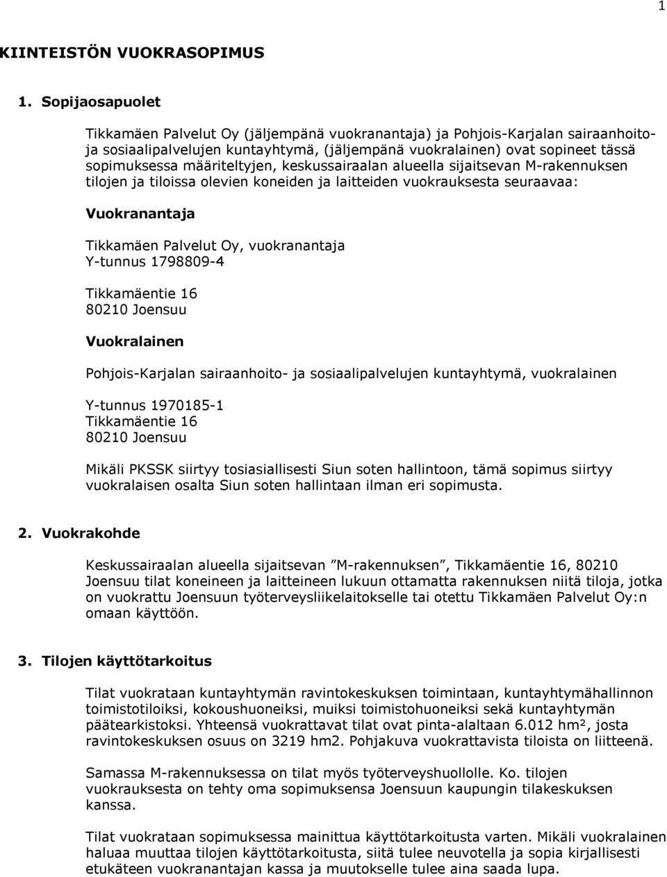 määriteltyjen, keskussairaalan alueella sijaitsevan M-rakennuksen tilojen ja tiloissa olevien koneiden ja laitteiden vuokrauksesta seuraavaa: Vuokranantaja Tikkamäen Palvelut Oy, vuokranantaja