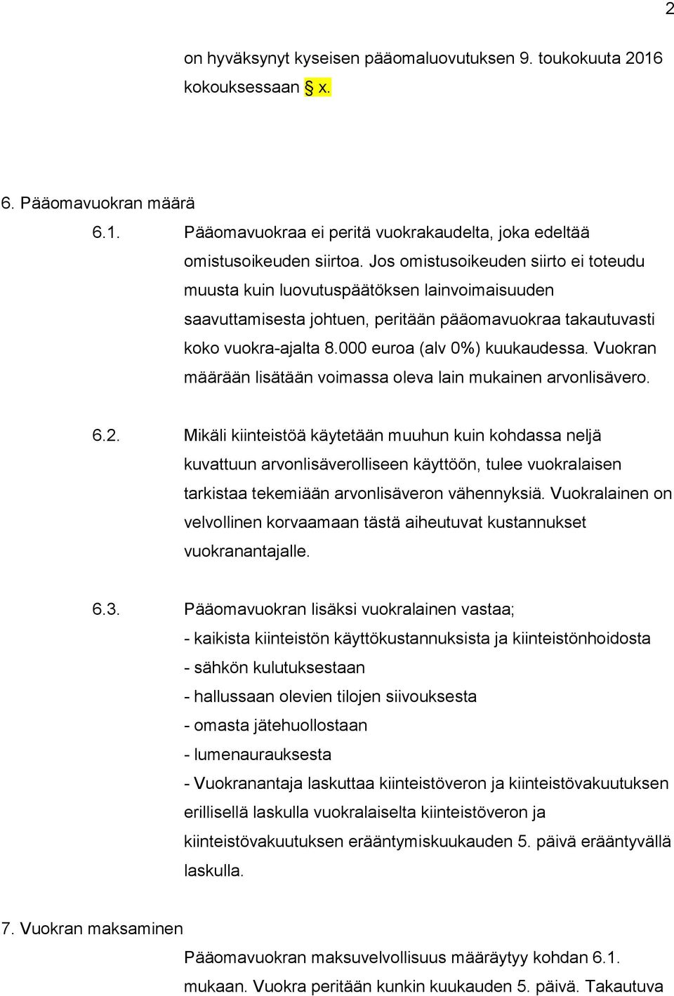 Vuokran määrään lisätään voimassa oleva lain mukainen arvonlisävero. 6.2.