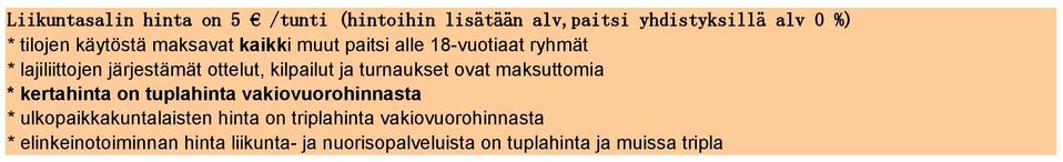 turnaukset ovat maksuttomia * kertahinta on tuplahinta vakiovuorohinnasta * ulkopaikkakuntalaisten hinta on