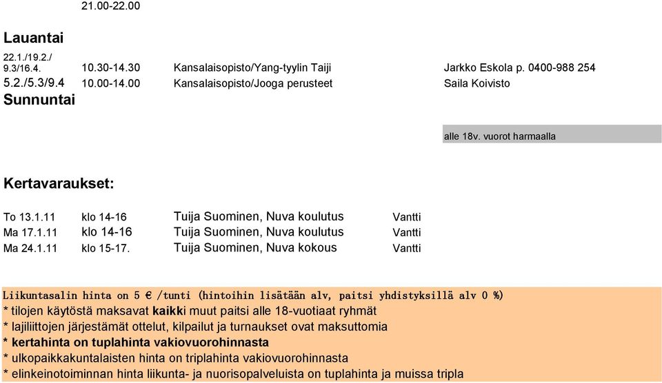 Tuija Suominen, Nuva kokous Vantti Liikuntasalin hinta on 5 /tunti (hintoihin lisätään alv, paitsi yhdistyksillä alv 0 %) * tilojen käytöstä maksavat kaikki muut paitsi alle 18-vuotiaat ryhmät *