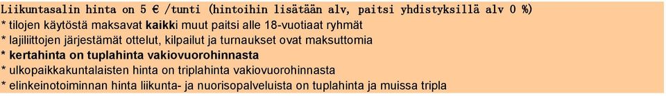 turnaukset ovat maksuttomia * kertahinta on tuplahinta vakiovuorohinnasta * ulkopaikkakuntalaisten hinta on