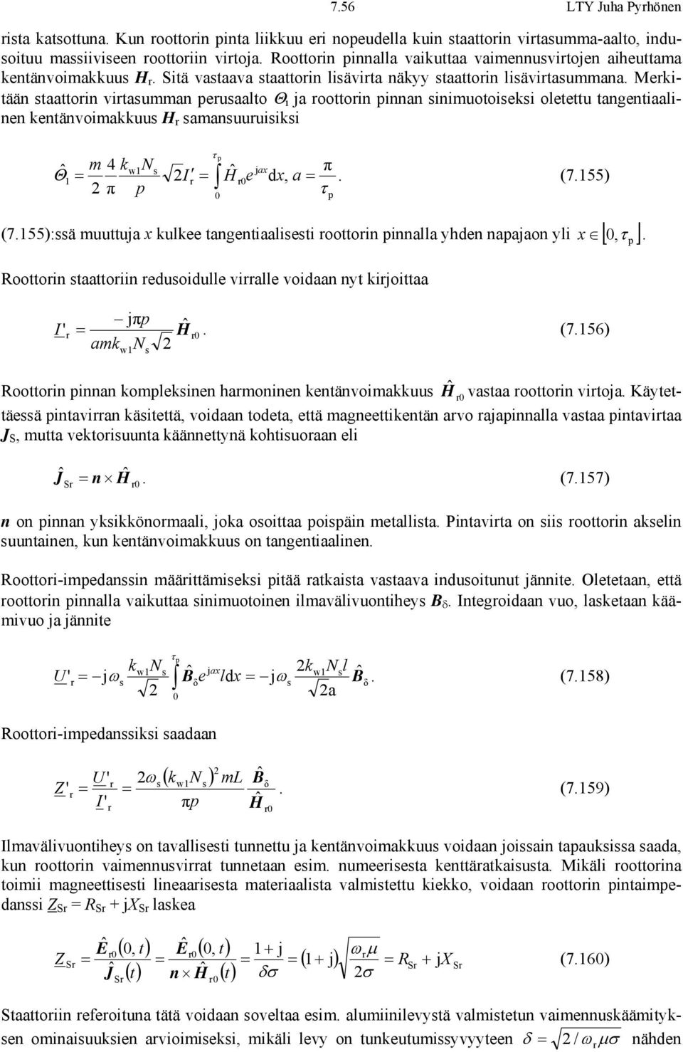 Merkitään taattorin virtaumman peruaalto Θ ja roottorin pinnan inimuotoieki oletettu tangentiaalinen kentänvoimakkuu H r amanuuruiiki Θˆ τ p m 4 kw1n ˆ jax 1 = r = r0, π H e x a p 0 π =. (7.155) τ (7.