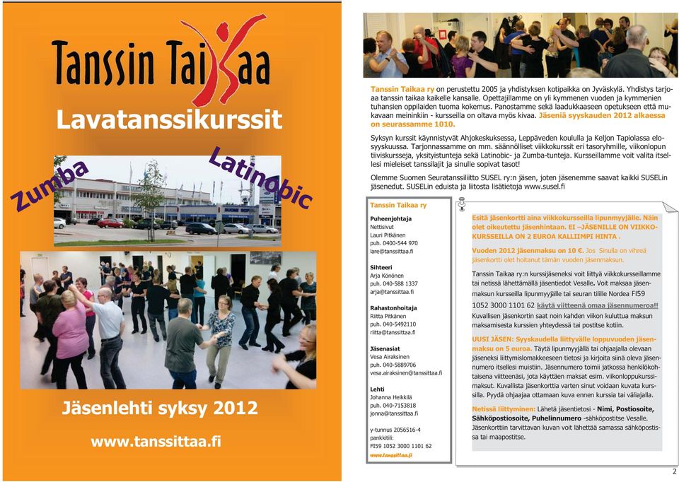 Jäseniä syyskauden 01 alkaessa on seurassamme 1010. Syksyn kurssit käynnistyvät Ahjokeskuksessa, Leppäveden koululla ja Keljon Tapiolassa elosyyskuussa. Tarjonnassamme on mm.