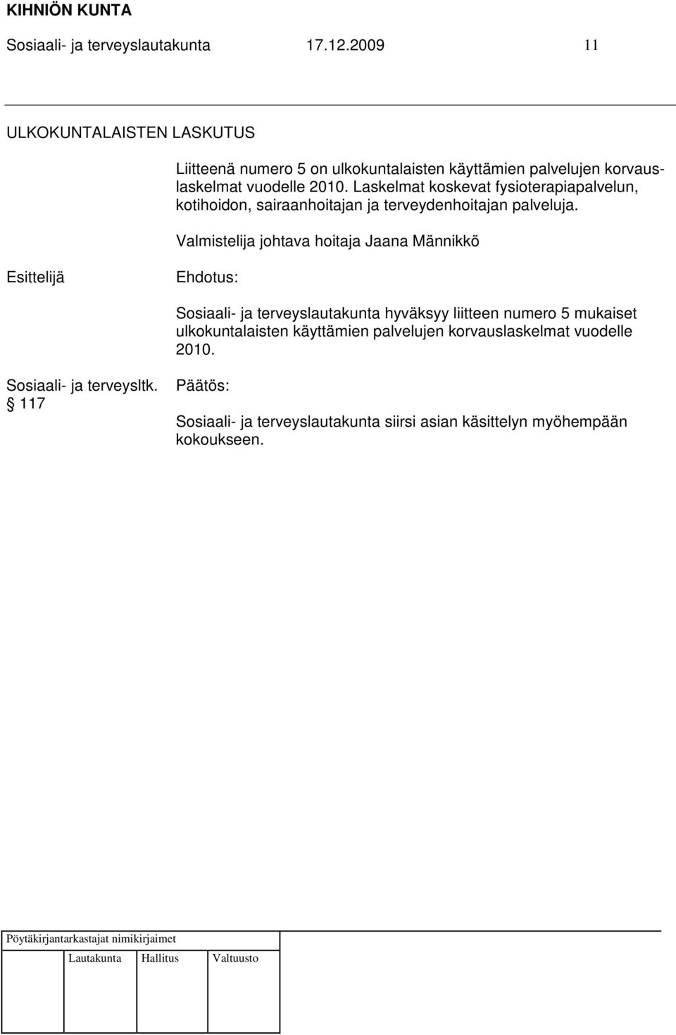 Laskelmat koskevat fysioterapiapalvelun, kotihoidon, sairaanhoitajan ja terveydenhoitajan palveluja.