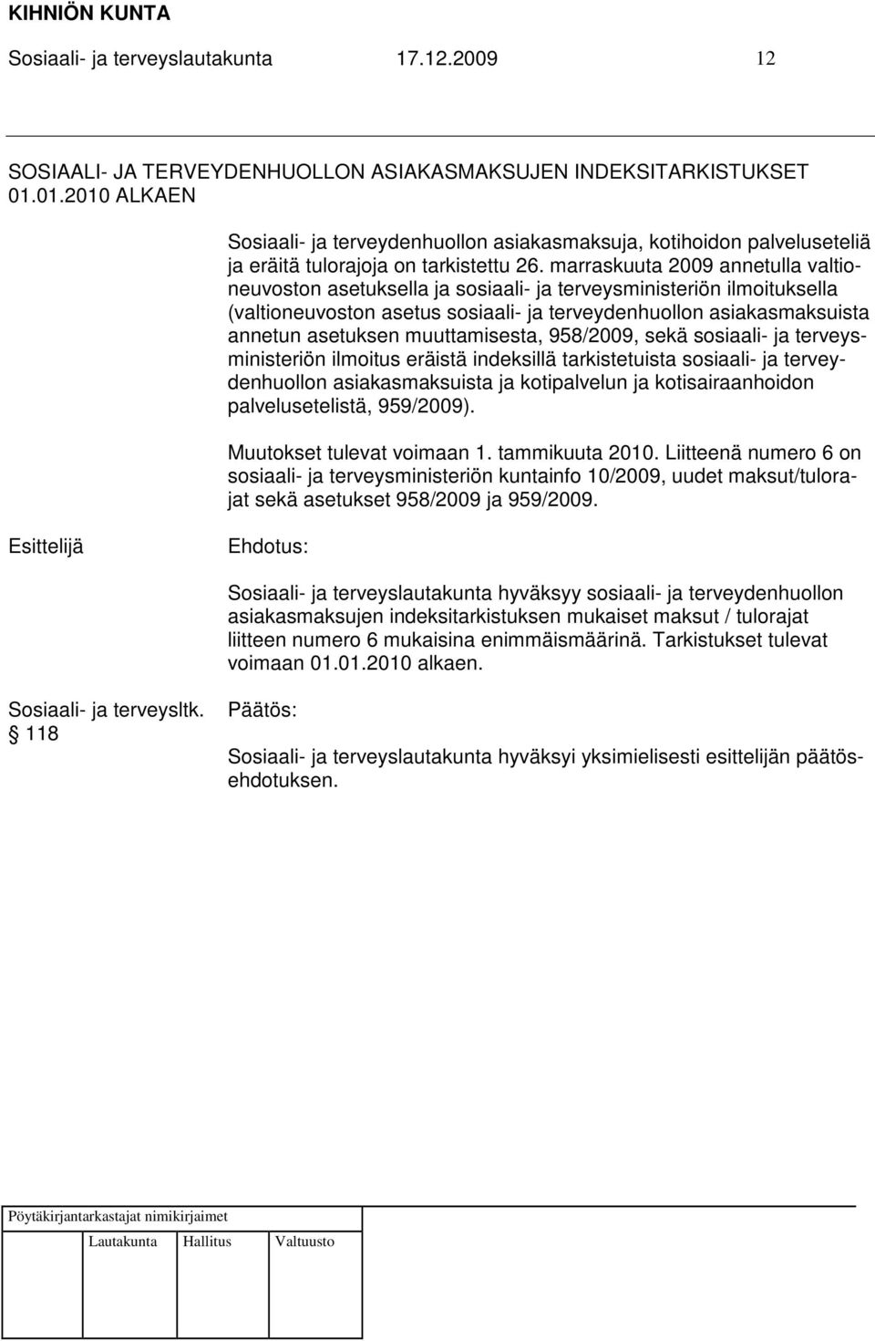 marraskuuta 2009 annetulla valtioneuvoston asetuksella ja sosiaali- ja terveysministeriön ilmoituksella (valtioneuvoston asetus sosiaali- ja terveydenhuollon asiakasmaksuista annetun asetuksen